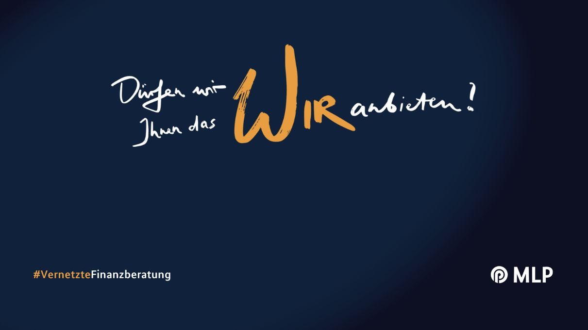 Dürfen wir Ihnen das WIR anbieten? – Vernetzte Finanzberatung der MLP Gruppe